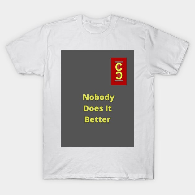 Nobody Does Better T-Shirt T-Shirt by Self-Expression